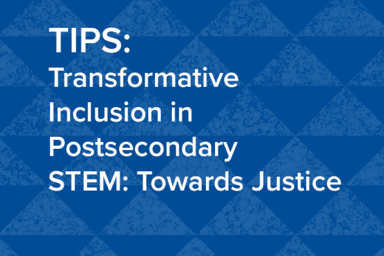 TIPS: Transformative Inclusion in Postsecondary STEM: Towards Justice