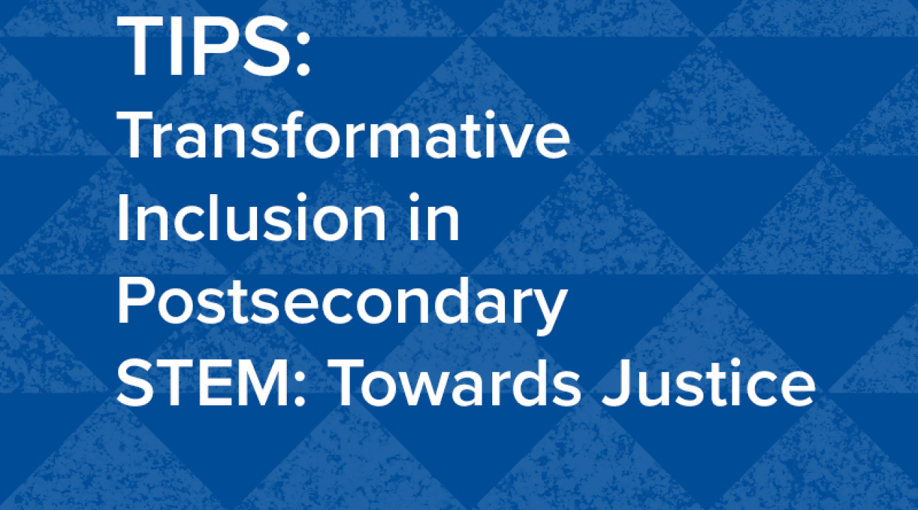 TIPS: Transformative Inclusion in Postsecondary STEM: Towards Justice
