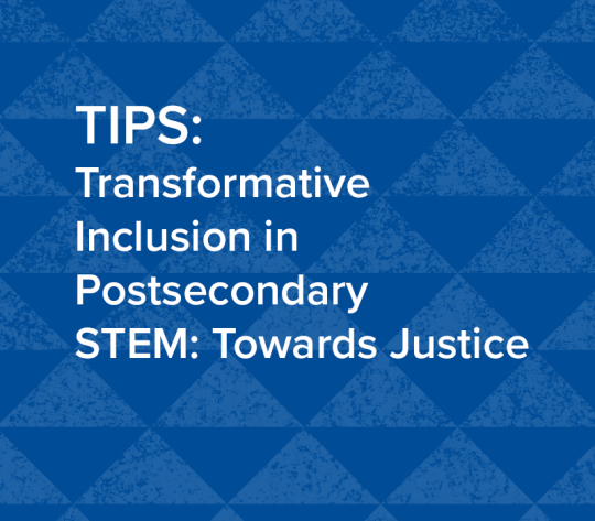 TIPS: Transformative Inclusion in Postsecondary STEM: Towards Justice